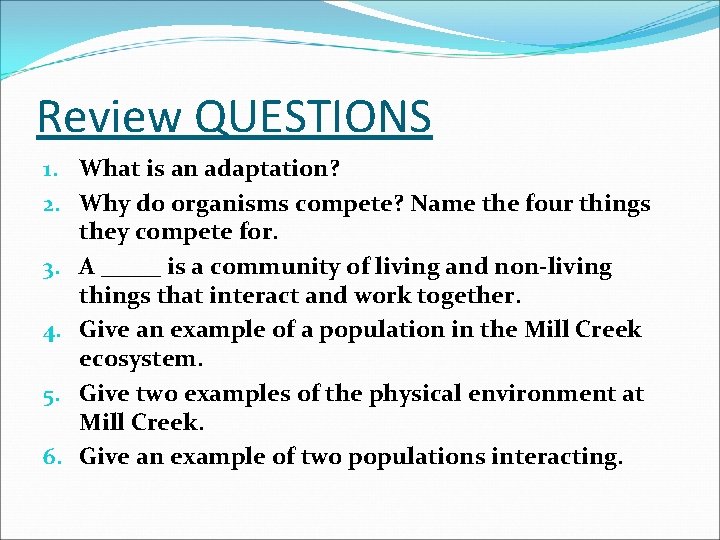 Review QUESTIONS 1. What is an adaptation? 2. Why do organisms compete? Name the