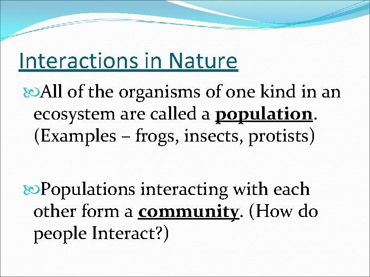 Interactions in Nature All of the organisms of one kind in an ecosystem are