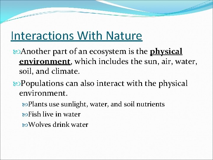Interactions With Nature Another part of an ecosystem is the physical environment, which includes