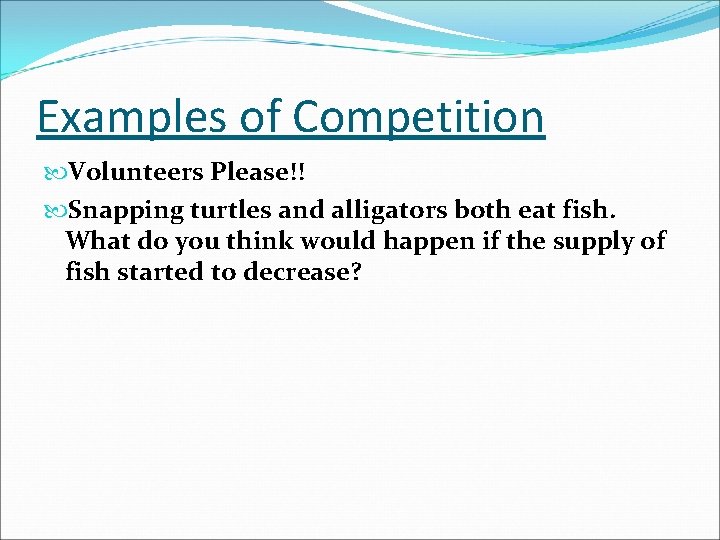 Examples of Competition Volunteers Please!! Snapping turtles and alligators both eat fish. What do