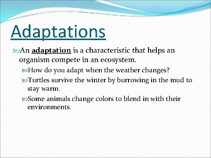 Adaptations An adaptation is a characteristic that helps an organism compete in an ecosystem.