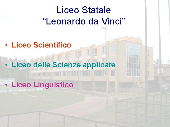 Liceo Statale “Leonardo da Vinci” • Liceo Scientifico • Liceo delle Scienze applicate •