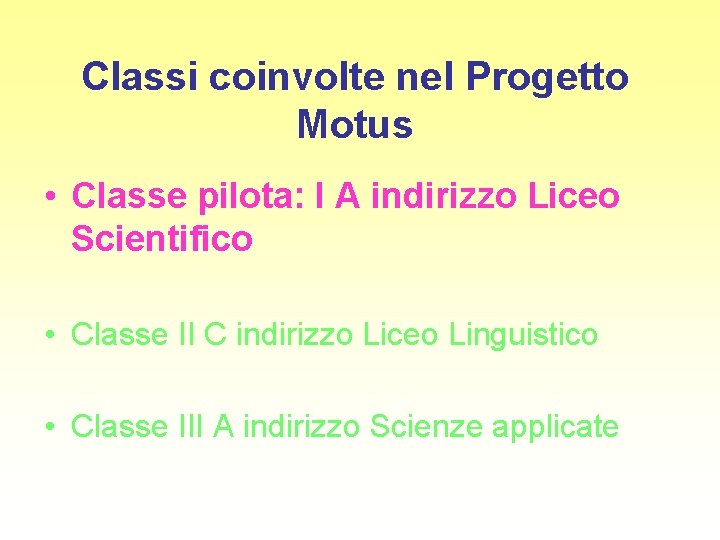 Classi coinvolte nel Progetto Motus • Classe pilota: I A indirizzo Liceo Scientifico •