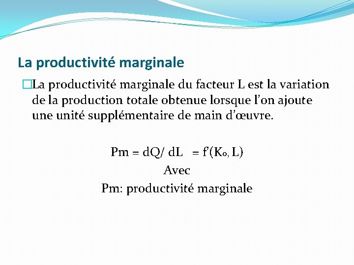 La productivité marginale �La productivité marginale du facteur L est la variation de la