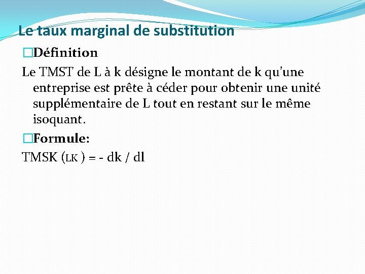 Le taux marginal de substitution �Définition Le TMST de L à k désigne le