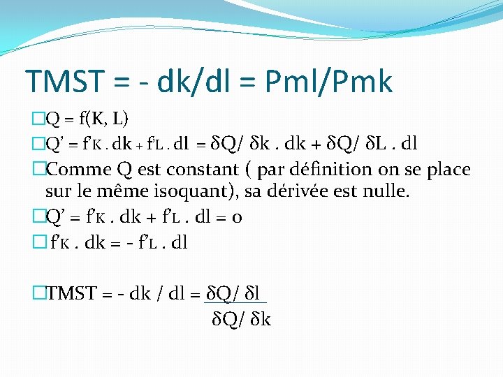TMST = - dk/dl = Pml/Pmk �Q = f(K, L) �Q’ = f’K. dk