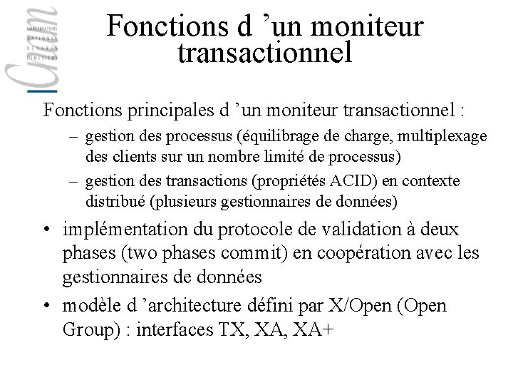 Fonctions d ’un moniteur transactionnel Fonctions principales d ’un moniteur transactionnel : – gestion