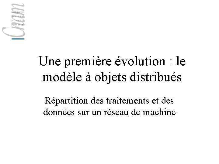 Une première évolution : le modèle à objets distribués Répartition des traitements et des