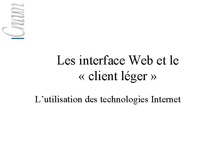 Les interface Web et le « client léger » L’utilisation des technologies Internet 