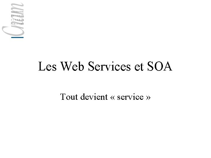 Les Web Services et SOA Tout devient « service » 