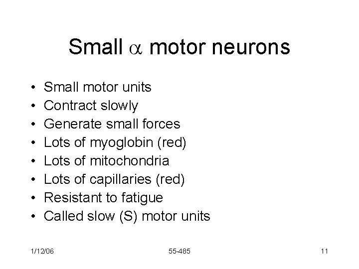 Small motor neurons • • Small motor units Contract slowly Generate small forces Lots