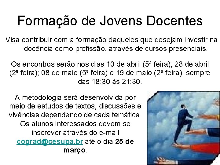 Formação de Jovens Docentes Visa contribuir com a formação daqueles que desejam investir na