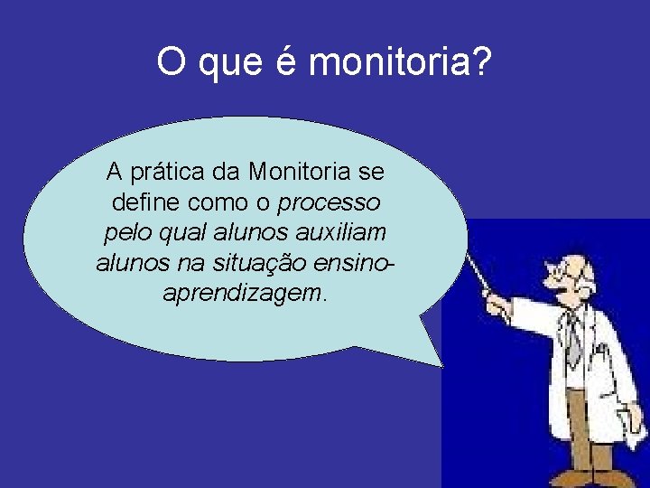 O que é monitoria? A prática da Monitoria se define como o processo pelo
