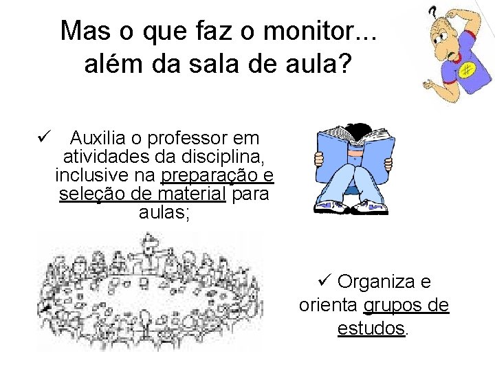 Mas o que faz o monitor. . . além da sala de aula? ü