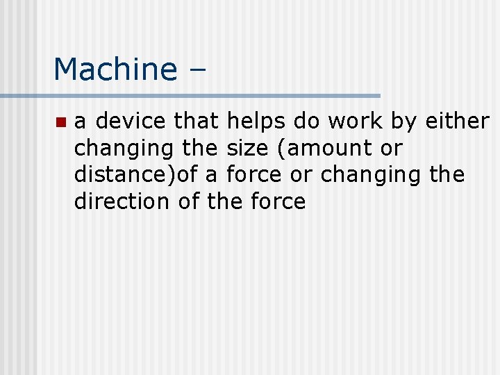 Work and machines Machines make jobs easier Machine
