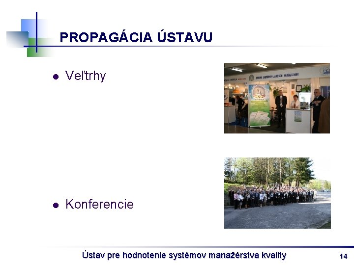 PROPAGÁCIA ÚSTAVU l Veľtrhy l Konferencie Ústav pre hodnotenie systémov manažérstva kvality 14 