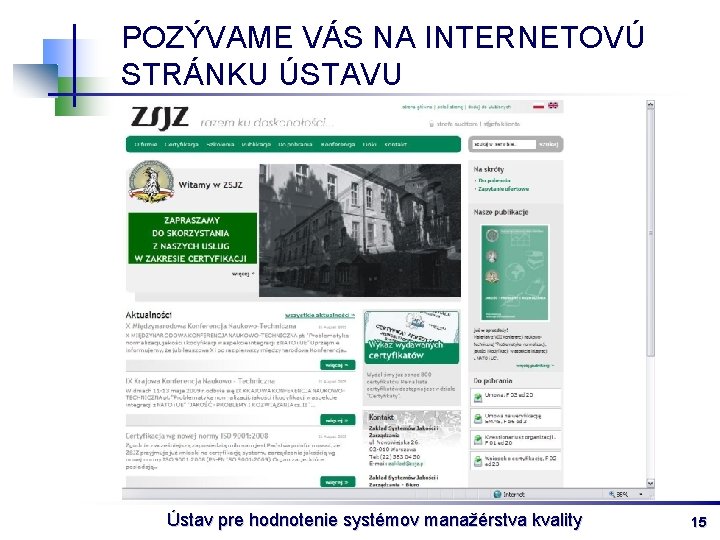 POZÝVAME VÁS NA INTERNETOVÚ STRÁNKU ÚSTAVU Ústav pre hodnotenie systémov manažérstva kvality 15 