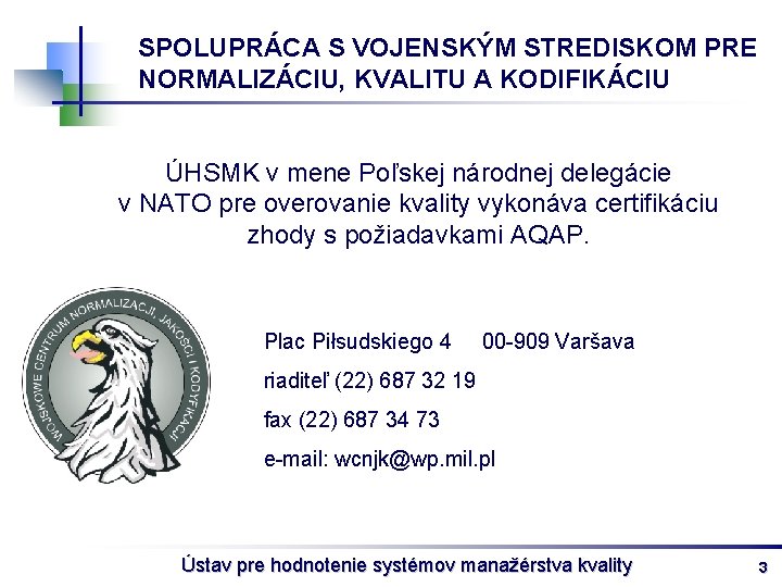 SPOLUPRÁCA S VOJENSKÝM STREDISKOM PRE NORMALIZÁCIU, KVALITU A KODIFIKÁCIU ÚHSMK v mene Poľskej národnej