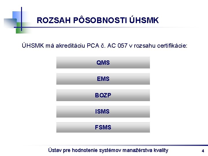 ROZSAH PÔSOBNOSTI ÚHSMK má akreditáciu PCA č. AC 057 v rozsahu certifikácie: QMS EMS