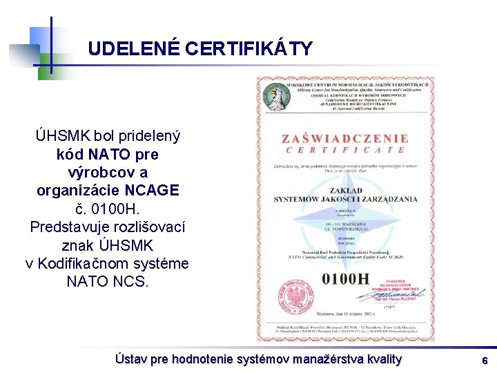 UDELENÉ CERTIFIKÁTY ÚHSMK bol pridelený kód NATO pre výrobcov a organizácie NCAGE č. 0100