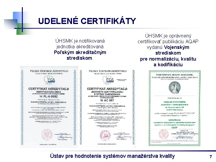 UDELENÉ CERTIFIKÁTY ÚHSMK je notifikovaná jednotka akreditovaná Poľským akreditačným strediskom. ÚHSMK je oprávnený certifikovať