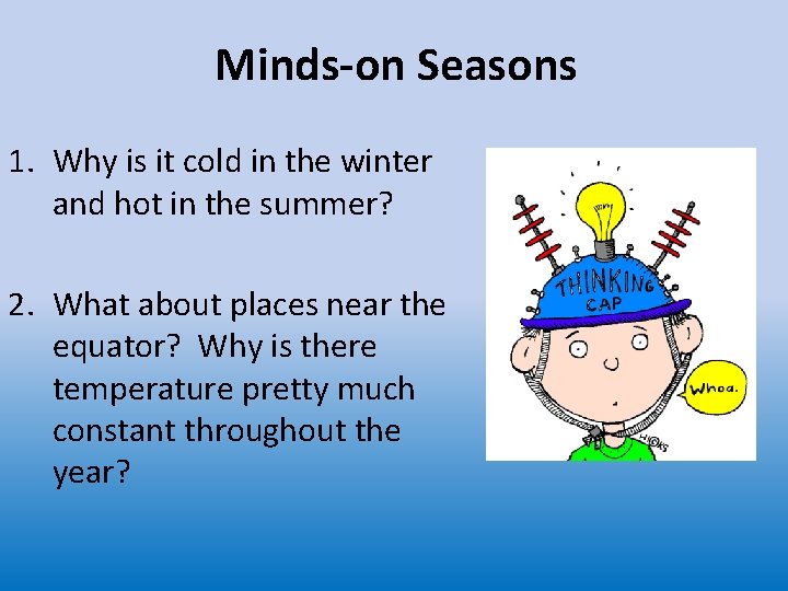 Minds-on Seasons 1. Why is it cold in the winter and hot in the