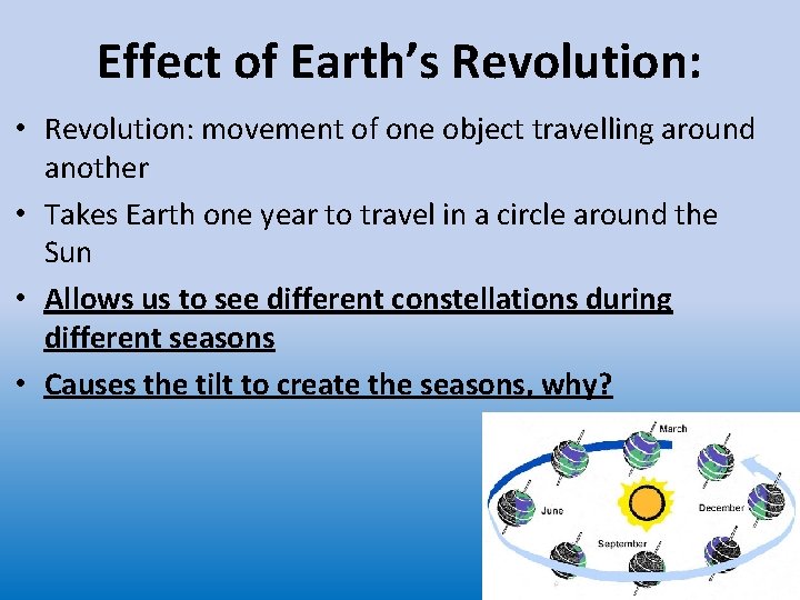 Effect of Earth’s Revolution: • Revolution: movement of one object travelling around another •