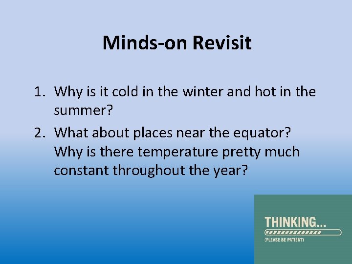 Minds-on Revisit 1. Why is it cold in the winter and hot in the