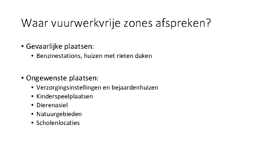 Waar vuurwerkvrije zones afspreken? • Gevaarlijke plaatsen: • Benzinestations, huizen met rieten daken •