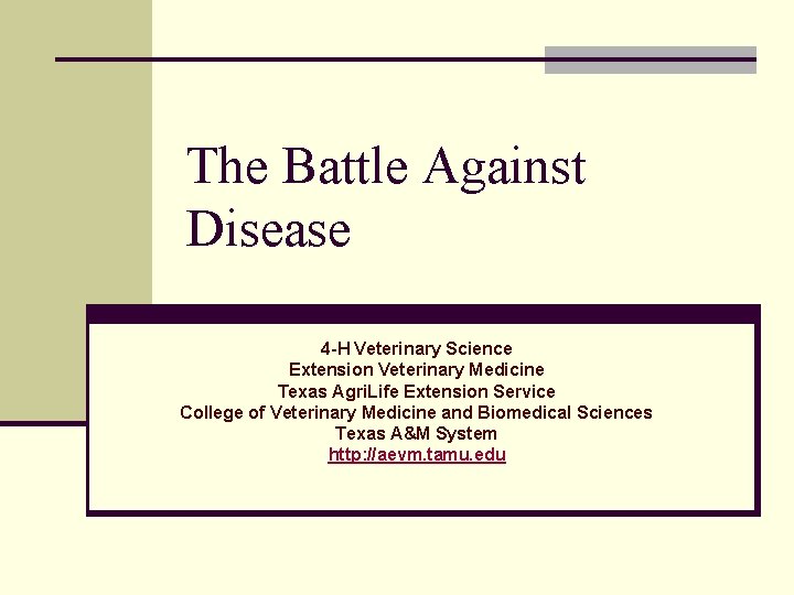 The Battle Against Disease 4 -H Veterinary Science Extension Veterinary Medicine Texas Agri. Life