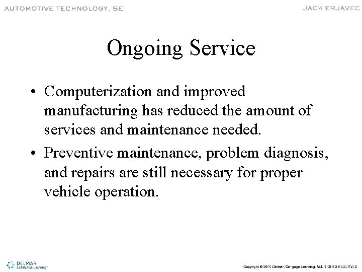 Ongoing Service • Computerization and improved manufacturing has reduced the amount of services and