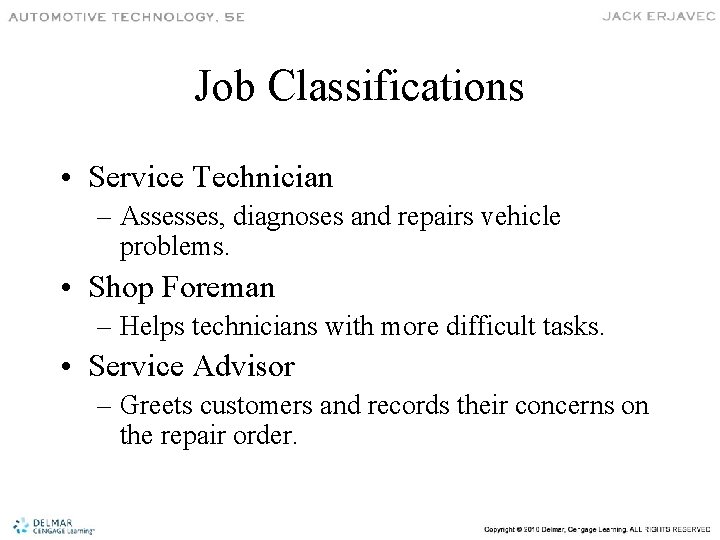Job Classifications • Service Technician – Assesses, diagnoses and repairs vehicle problems. • Shop
