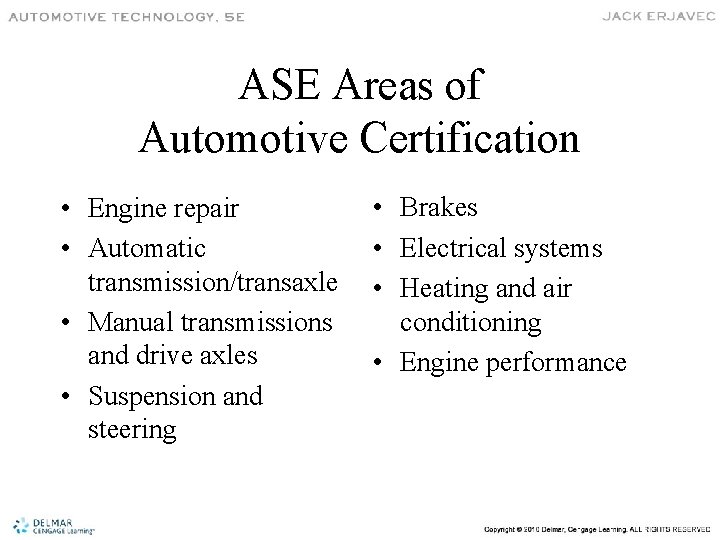 ASE Areas of Automotive Certification • Engine repair • Automatic transmission/transaxle • Manual transmissions