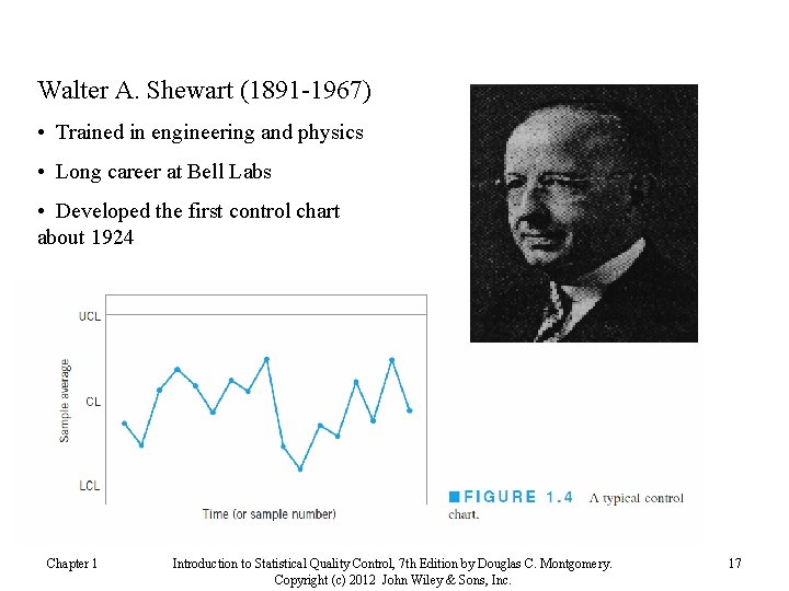 Walter A. Shewart (1891 -1967) • Trained in engineering and physics • Long career