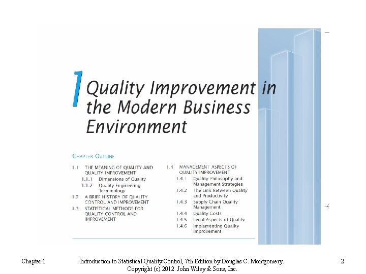 Chapter 1 Introduction to Statistical Quality Control, 7 th Edition by Douglas C. Montgomery.