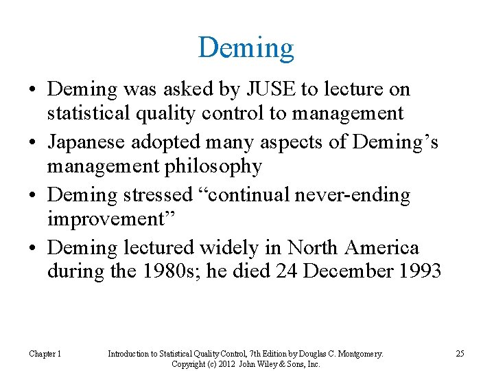 Deming • Deming was asked by JUSE to lecture on statistical quality control to