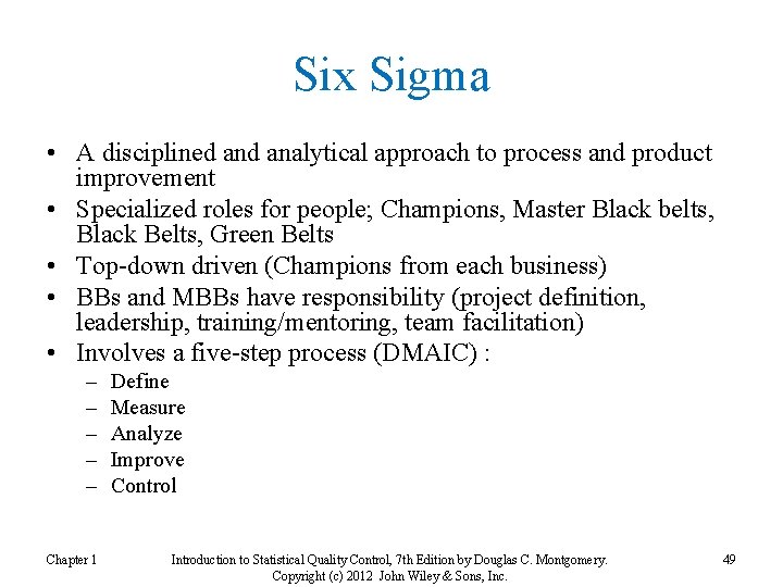 Six Sigma • A disciplined analytical approach to process and product improvement • Specialized