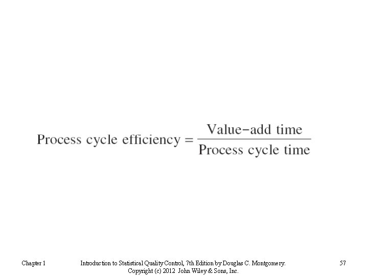 Chapter 1 Introduction to Statistical Quality Control, 7 th Edition by Douglas C. Montgomery.