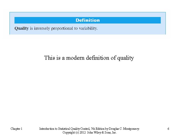 This is a modern definition of quality Chapter 1 Introduction to Statistical Quality Control,