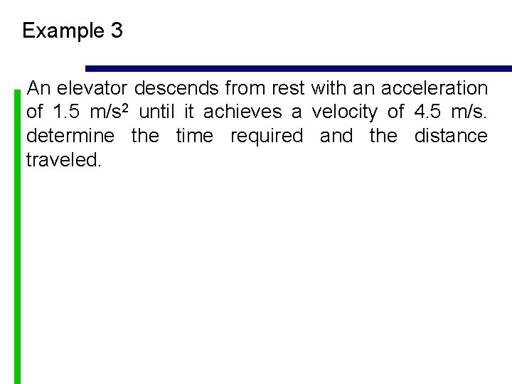 Example 3 An elevator descends from rest with an acceleration of 1. 5 m/s