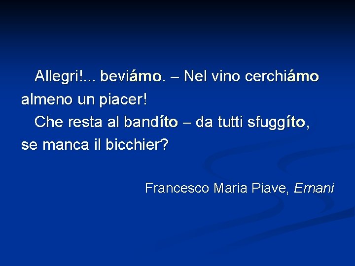 Allegri!. . . beviámo. Nel vino cerchiámo almeno un piacer! Che resta al bandíto