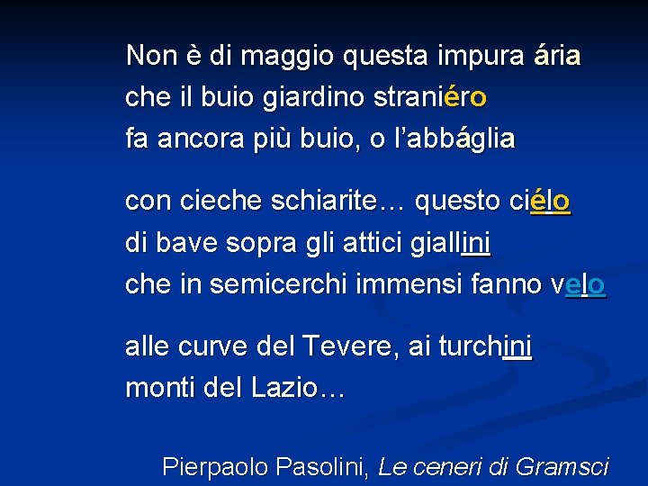 Non è di maggio questa impura ária che il buio giardino straniéro fa ancora