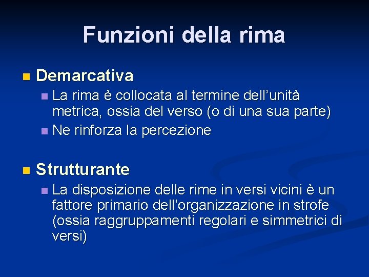 Funzioni della rima n Demarcativa La rima è collocata al termine dell’unità metrica, ossia