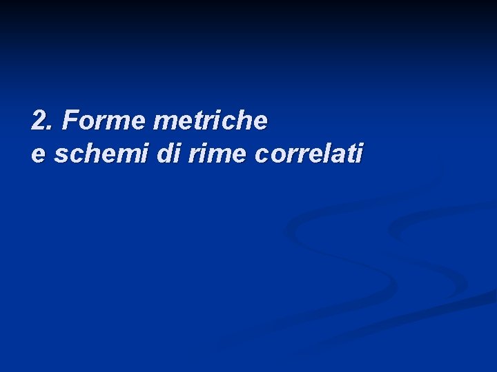 2. Forme metriche e schemi di rime correlati 