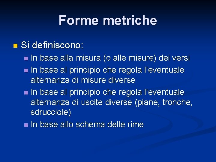 Forme metriche n Si definiscono: In base alla misura (o alle misure) dei versi