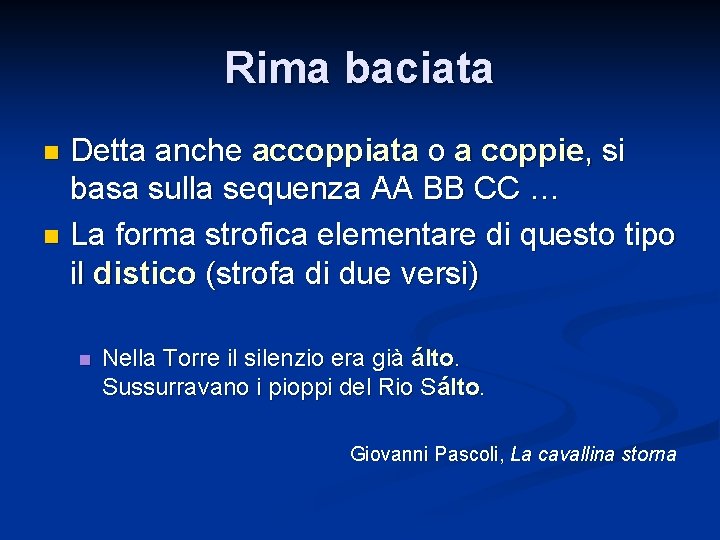 Rima baciata Detta anche accoppiata o a coppie, si basa sulla sequenza AA BB