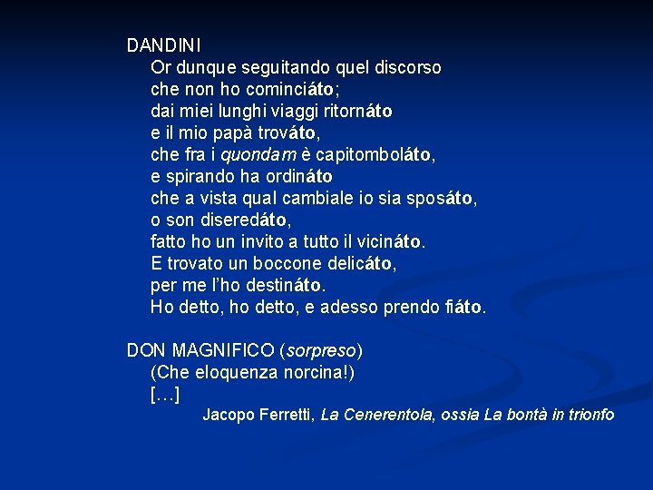 DANDINI Or dunque seguitando quel discorso che non ho cominciáto; dai miei lunghi viaggi