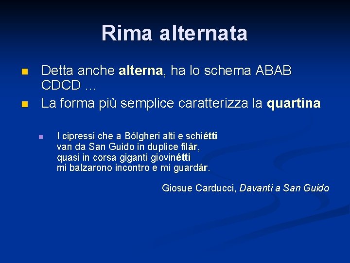 Rima alternata n n Detta anche alterna, ha lo schema ABAB CDCD … La