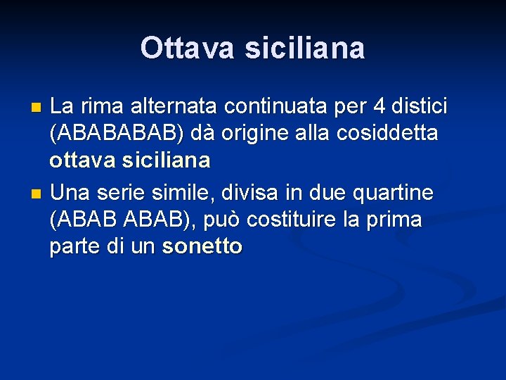 Ottava siciliana La rima alternata continuata per 4 distici (ABAB) dà origine alla cosiddetta