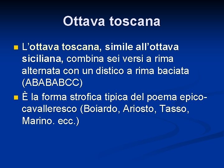 Ottava toscana L’ottava toscana, simile all’ottava siciliana, combina sei versi a rima alternata con